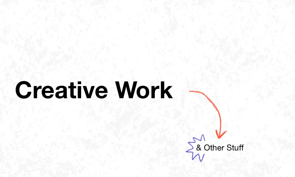 The words 'Creative Work', with a scribbled arrow aimed at the words '& Other Stuff'